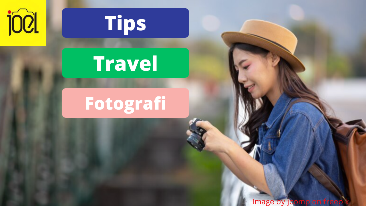 6 Tips Travel Fotografi, Simak Yuk